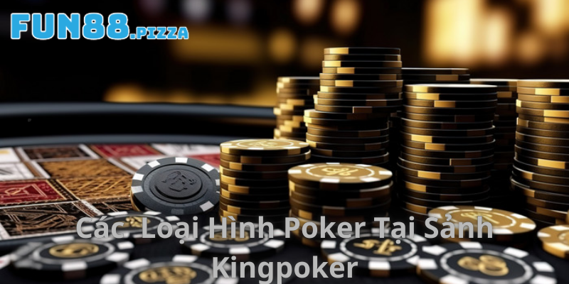 Sảnh KingPoker - Giới Thiệu Sảnh Cược Uy Tín Hàng Đầu 2025 3 Các loại hình poker tại sảnh game KingPoker