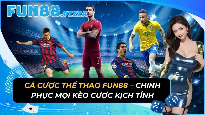 Cá Cược Thể Thao Fun88 - Chinh Phục Mọi Kèo Cược Kịch Tính 1 Cá Cược Thể Thao