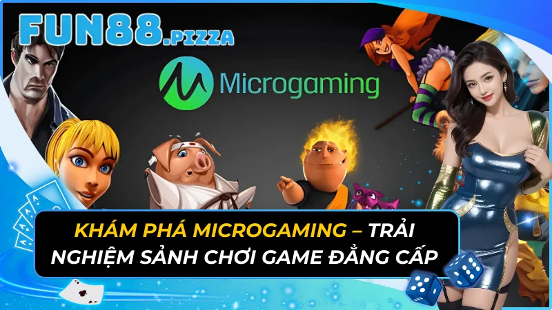 Khám Phá Microgaming – Trải Nghiệm Sảnh Chơi Game Đẳng Cấp 5 Microgaming